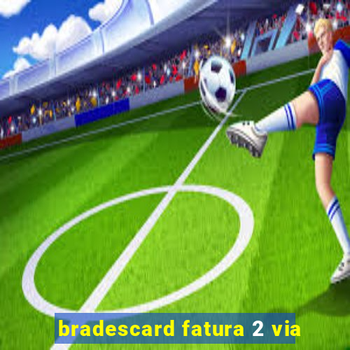 bradescard fatura 2 via